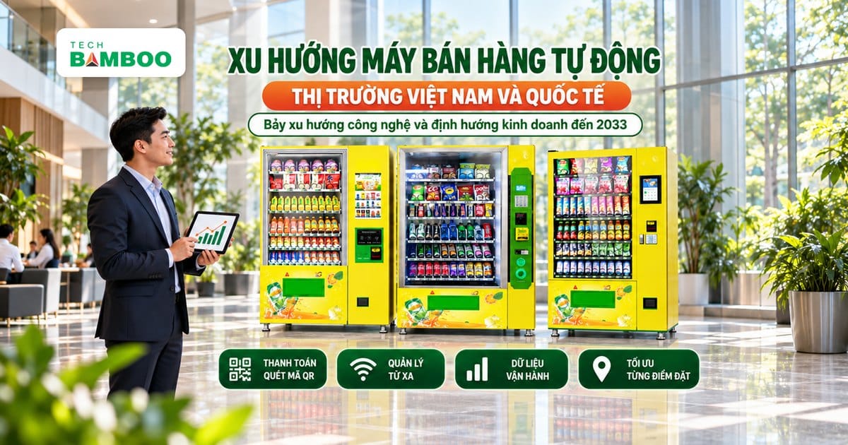 Xu hướng máy bán hàng tự động 2026–2033 – máy bán hàng tự động BambooTech, thanh toán quét mã QR, quản lý từ xa